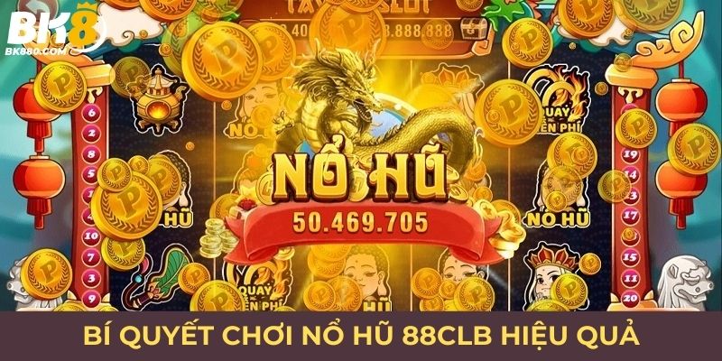 Bí quyết chơi nổ hũ 88CLB hiệu quả