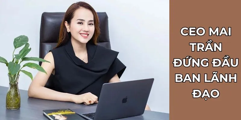 CEO Mai Trần đứng đầu ban lãnh đạo