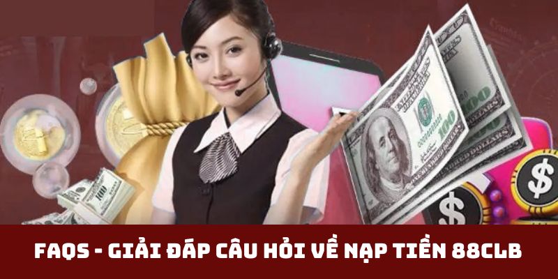 giải đáp câu hỏi về nạp tiền 88CLB