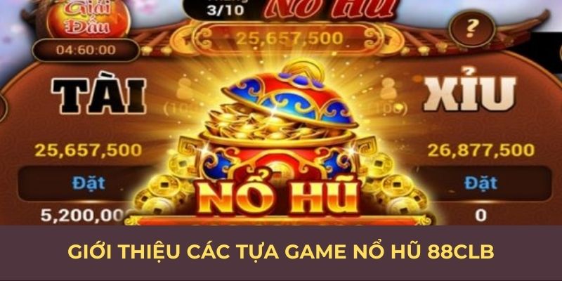 Giới thiệu các tựa game nổ hũ 88CLB