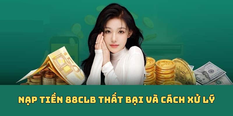 Nạp tiền 88CLB thất bại và cách xử lý