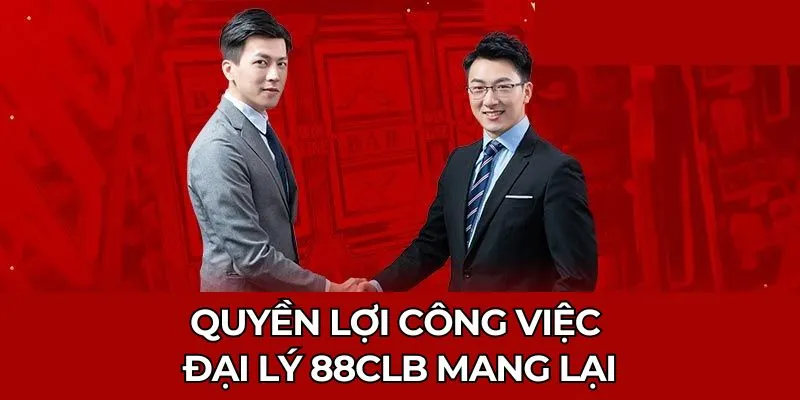 Quyền lợi công việc đại lý 88CLB